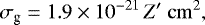 \begin{equation*} \sigma_{\textrm{g}} = 1.9 \times 10^{-21}\, Z\prime ~\mathrm{cm}^2,\end{equation*}