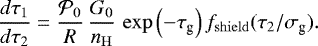 \begin{equation*} \dfrac{{d} \tau_1}{{d} \tau_2} = \dfrac{\mathcal{P}_0}{R} \, \dfrac{G_0}{n_{\mathrm{H}}} \, \exp{\left(-\tau_{\textrm{g}}\right)}\,f_{\mathrm{shield}}(\tau_2/\sigma_{\textrm{g}}). \end{equation*}