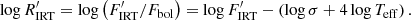 Mathematical equation: $$ \begin{aligned} \log R^\prime _{\rm IRT} = \log \left(F^\prime _{\rm IRT}/F_{\rm bol}\right) = \log F^\prime _{\rm IRT} - \left(\log \sigma + 4 \log T_{\rm eff}\right). \end{aligned} $$