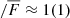 $ /\overline{F} \approx 1 (1) $