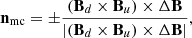 $$ \begin{aligned}&\mathbf{n}_{\rm mc} = \pm \frac{(\mathbf{B}_{d} \times \mathbf{B}_{u}) \times \Delta \mathbf{B}}{|(\mathbf{B}_{d} \times \mathbf{B}_{u}) \times \Delta \mathbf{B}|}, \end{aligned} $$