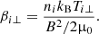 $$ \begin{aligned} \beta _{i\perp } = \frac{n_i k_{\rm B} T_{i\perp }}{B^2/2 \upmu _0}. \end{aligned} $$