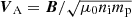 $ \boldsymbol{V}_{\mathrm{A}} = \boldsymbol{B} /\sqrt{\mu_0 n_{\mathrm{i}} m_{\mathrm{p}}} $