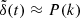 $ \tilde{\delta}(t) \approx P(k) $
