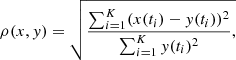 $$ \begin{aligned} \rho (x, { y}) = \sqrt{\frac{\sum _{i=1}^K (x(t_i) - { y}(t_i))^2}{\sum _{i=1}^K { y}(t_i)^2}, } \end{aligned} $$