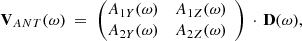 $$ \begin{aligned} \mathbf V _ {ANT} (\omega ) \ =\ \begin{pmatrix} \begin{matrix} A_{1Y}(\omega )&A_{1Z}(\omega ) \\ A_{2Y}(\omega )&A_{2Z}(\omega ) \end{matrix}\\ \end{pmatrix} \,\cdot \, \mathbf D (\omega ), \end{aligned} $$