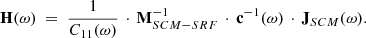 $$ \begin{aligned} \mathbf H (\omega ) \ =\ \frac{1}{C_{11}(\omega )} \,\cdot \, \mathbf M _{SCM-SRF}^{-1} \,\cdot \, \mathbf c ^{-1}(\omega ) \,\cdot \, \mathbf J _{SCM} (\omega ). \end{aligned} $$