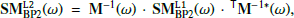 $$ \begin{aligned} \mathbf {SM}_{\rm BP2}^{\mathtt L2} (\omega ) \ =\ \mathbf M ^{-1}(\omega ) \,\cdot \, \mathbf {SM} _{\rm BP2}^{\mathtt L1} (\omega ) \,\cdot \,^{\mathsf{T} }\mathbf{M }^{-1*}(\omega ), \end{aligned} $$