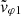$ \tilde{\mathit{v}}_{\varphi 1} $