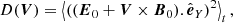 $$ \begin{aligned} D(\boldsymbol{V}) = \left\langle ((\boldsymbol{E}_0 + \boldsymbol{V} \times \boldsymbol{B}_0).\hat{\boldsymbol{e}}_Y )^2 \right\rangle _t, \end{aligned} $$