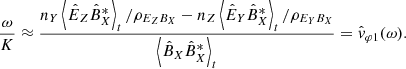$$ \begin{aligned} \frac{\omega }{K} \approx \frac{n_Y \left\langle \hat{E}_Z \hat{B}_X^{*}\right\rangle _t / \rho _{E_Z B_X} - n_Z\left\langle \hat{E}_Y \hat{B}_X^{*}\right\rangle _t / \rho _{E_Y B_X}}{\left\langle \hat{B}_X \hat{B}_X^{*}\right\rangle _t} = \hat{v}_{\varphi 1}(\omega ). \end{aligned} $$