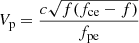 $ V_{\mathrm{p}}= \frac{c\sqrt{f(f_{\mathrm{ce}}-f)}}{f_{\mathrm{pe}}} $
