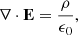 $$ \begin{aligned} \nabla \cdot \mathbf{E} = \frac{\rho }{\epsilon _0}, \end{aligned} $$