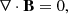 $$ \begin{aligned} \nabla \cdot \mathbf{B} = 0, \end{aligned} $$