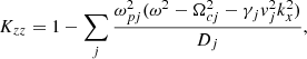 $$ \begin{aligned} K_{zz} = 1 - \sum _j \frac{\omega _{pj}^2 (\omega ^2 - \Omega _{cj}^2 - \gamma _j { v}_j^2 k_x^2)}{D_j}, \end{aligned} $$