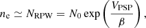 $$ \begin{aligned} n_{\rm e} \simeq N_{\mathrm{RPW} } = N_0 \exp \left( \frac{ V_{\mathrm{PSP} }}{\beta } \right) , \end{aligned} $$