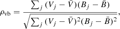 $$ \begin{aligned} \rho _{\rm vb} = \frac{\sum _j{({ V}_{j} - \bar{V})(B_{j} - \bar{B})}}{\sqrt{\sum _j{({ V}_{j} - \bar{V})^2(B_{j} - \bar{B})^2}}} ,\end{aligned} $$