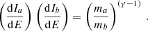 $$ \begin{aligned} \left.\left( \dfrac{\mathrm{d}I_a}{\mathrm{d}E} \right) \right. \left( \dfrac{\mathrm{d}I_b}{\mathrm{d}E} \right)=\left( \dfrac{m_a}{m_b} \right)^{(\gamma -1)} \ . \end{aligned} $$