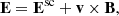 $$ \begin{aligned} \mathbf E =\mathbf E^\mathrm{sc} +\mathbf v \times \mathbf B, \end{aligned} $$