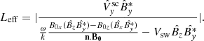 $$ \begin{aligned} L_{\rm eff}=|\frac{\hat{V}^\mathrm{sc}_{ y}\hat{B}^*_{ y}}{\frac{\omega }{k}\frac{B_{0x}(\hat{B_z}\hat{B_{ y}^*}) - B_{0z}(\hat{B_x}\hat{B_{ y}^*})}{\mathbf{n .\mathbf B_0 }}-V_{\rm sw}\hat{B_z}\hat{B_{ y}^*}}|.\end{aligned} $$