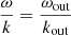 $ \frac{\omega}{k}=\frac{\omega_{\mathrm{out}}}{k_{\mathrm{out}}} $