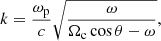 $$ \begin{aligned} k=\frac{\omega _{\rm p}}{c}\sqrt{\frac{\omega }{\Omega _{\rm c}\cos \theta - \omega }},\end{aligned} $$
