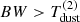 $ BW > T^{(2)}_{\mathrm{dust}} $