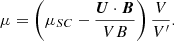 $$ \begin{aligned} \mu =\left(\mu _{SC} - \frac{\boldsymbol{U}\cdot \boldsymbol{B}}{VB} \right)\frac{V}{V^\prime } . \end{aligned} $$