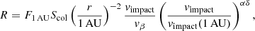 Mathematical equation: $$ \begin{aligned} R = F_{1\,\mathrm{AU}} S_{\rm col} \left( \frac{r}{\mathrm{1\,AU}} \right)^{-2} \frac{{ v}_{\rm impact}}{{ v}_\beta } \left(\frac{{ v}_{\rm impact}}{{ v}_{\rm impact}(\mathrm{1\, AU})}\right)^{\alpha \delta } ,\end{aligned} $$