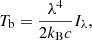 $$ \begin{aligned} T_\mathrm{b} = \frac{\lambda ^4}{2k_\mathrm{B} c}I_\lambda ,\end{aligned} $$