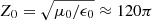 $ Z_0 = \sqrt{\mu_0/\epsilon_0} \approx 120\pi $