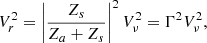$$ \begin{aligned} V_r^2=\left|\frac{Z_s}{Z_a+Z_s}\right|^2 V_\nu ^2=\Gamma ^2V_\nu ^2 ,\end{aligned} $$
