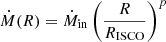 Mathematical equation: $ \dot{M} (R) =\dot{M}_{\mathrm{in}}\left(\frac{R}{R_{\mathrm{ISCO}}} \right)^p $