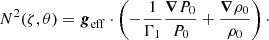 $$ \begin{aligned} N^{2}(\zeta , \theta ) = \boldsymbol{g}_{\rm eff} \cdot \left(-\frac{1}{\Gamma _{1}} \frac{\boldsymbol{\nabla } P_{0}}{P_{0}}+\frac{\boldsymbol{\nabla } \rho _{0}}{\rho _{0}}\right)\cdot \end{aligned} $$