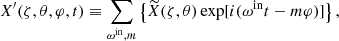 $$ \begin{aligned}&X^{\prime }(\zeta ,\theta ,\varphi ,t) \equiv \sum _{\omega ^{\mathrm{in} }, m}\left\{ \widetilde{X}(\zeta ,\theta ) \exp [i(\omega ^{\mathrm{in} } t-m \varphi )]\right\} , \end{aligned} $$