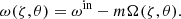 $$ \begin{aligned} \omega (\zeta , \theta ) = \omega ^{\mathrm{in} } - m\Omega (\zeta , \theta ). \end{aligned} $$