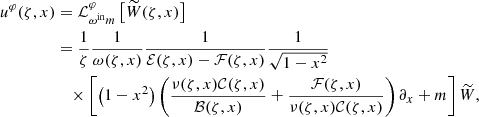 $$ \begin{aligned} u^\varphi (\zeta , x)&= \mathcal{L} _{\omega ^{\mathrm{in} } m}^{\varphi }\left[\widetilde{W}(\zeta , x)\right] \nonumber \\&=\frac{1}{\zeta }\frac{1}{\omega (\zeta , x)}\frac{1}{\mathcal{E} (\zeta , x)-\mathcal{F} (\zeta , x)} \frac{1}{\sqrt{1-x^2}}\nonumber \\&\quad \times \left[\left(1-x^2\right)\left(\frac{ \nu (\zeta , x)\mathcal{C} (\zeta , x)}{\mathcal{B} (\zeta , x)} + \frac{\mathcal{F} (\zeta , x)}{\nu (\zeta , x) \mathcal{C} (\zeta , x)}\right)\partial _x + m \right]\widetilde{W}, \end{aligned} $$