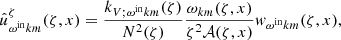 $$ \begin{aligned}&\hat{u}^\zeta _{\omega ^{\mathrm{in} } k m}(\zeta , x) = \frac{k_{V;\omega ^{\mathrm{in} } k m}(\zeta )}{N^2(\zeta )} \frac{\omega _{k m}(\zeta , x)}{\zeta ^2 \mathcal{A} (\zeta , x)} w_{\omega ^{\mathrm{in} } k m}(\zeta , x), \end{aligned} $$