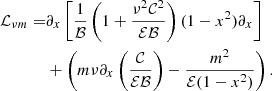 $$ \begin{aligned} \mathcal{L} _{\nu m} =&\partial _x\left[\frac{1}{\mathcal{B} }\left(1+\frac{\nu ^2\mathcal{C} ^2}{\mathcal{E} \mathcal{B} }\right)(1-x^2)\partial _x \right]\nonumber \\&+\left(m \nu \partial _x\left(\frac{\mathcal{C} }{\mathcal{E} \mathcal{B} }\right) -\frac{m^2}{\mathcal{E} (1-x^2)}\right). \end{aligned} $$