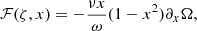 $$ \begin{aligned} \mathcal{F} (\zeta ,x) = -\frac{\nu x}{\omega } (1-x^2)\partial _x\Omega , \end{aligned} $$