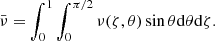 $$ \begin{aligned} \bar{\nu }=\int _0^1\int _0^{\pi /2}\nu (\zeta ,\theta )\sin \theta \mathrm{d}\theta \mathrm{d}\zeta . \end{aligned} $$
