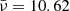 $ \bar{\nu}=10.62 $