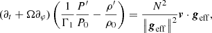 $$ \begin{aligned} (\partial _t+\Omega \partial _\varphi ) \left(\frac{1}{\Gamma _{1}}\frac{P^{\prime }}{P_0}- \frac{\rho ^{\prime }}{\rho _0}\right) = \frac{N^{2}}{\left\Vert\boldsymbol{g}_{\rm eff}\right\Vert^{2}} \boldsymbol{v} \cdot \boldsymbol{g}_{\rm eff}, \end{aligned} $$