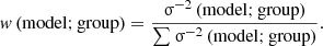 $$ \begin{aligned} { w}\left(\mathrm{model; group} \right) = \frac{\upsigma ^{-2}\left(\mathrm{model; group} \right)}{\sum \upsigma ^{-2}\left(\mathrm{model; group} \right)} . \end{aligned} $$