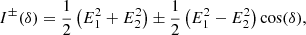 $$ \begin{aligned} I^\pm (\delta ) = \frac{1}{2}\left(E_1^2+E_2^2 \right) \pm \frac{1}{2}\left(E_1^2-E_2^2 \right)\cos (\delta ) {,} \end{aligned} $$