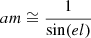 $ am \cong \frac{1}{\sin(el)} $
