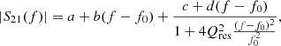 $$ \begin{aligned} \left|S_{21}(f)\right|= a+b(f-f_0)+\frac{c+d(f-f_0)}{1+4Q_{ \mathrm{res} }^2\frac{(f-f_0)^2}{f_0^2}} {,} \end{aligned} $$