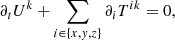Mathematical equation: $$ \begin{aligned} \partial _t U^k + \sum _{i \in \{x,{ y},z\}} \partial _i T^{ik} = 0, \end{aligned} $$