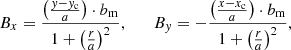 Mathematical equation: $$ \begin{aligned} B_{x} = \frac{\left(\frac{{ y}-{ y}_{\rm c}}{a}\right)\cdot b_{\rm m}}{1+\left(\frac{r}{a}\right)^2}, \qquad B_{{ y}} = -\frac{\left(\frac{x-x_{\rm c}}{a}\right)\cdot b_{\rm m}}{1+\left(\frac{r}{a}\right)^2}, \end{aligned} $$