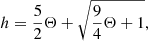 Mathematical equation: $$ \begin{aligned} h = \frac{5}{2}\Theta + \sqrt{\frac{9}{4}\Theta +1}, \end{aligned} $$